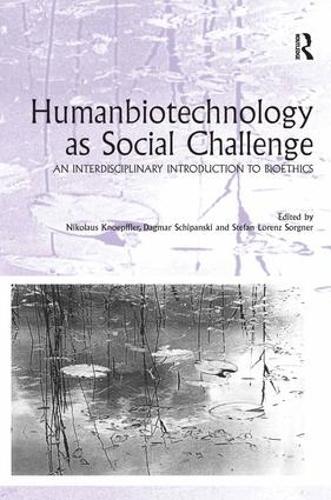 Humanbiotechnology as Social Challenge: An Interdisciplinary Introduction to Bioethics