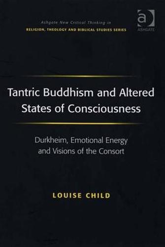 Tantric Buddhism and Altered States of Consciousness: Durkheim, Emotional Energy and Visions of the Consort