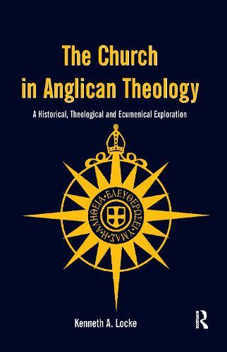 The Church in Anglican Theology: A Historical, Theological and Ecumenical Exploration