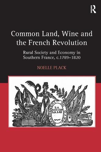 Common Land, Wine and the French Revolution: Rural Society and Economy in Southern France, c.1789–1820