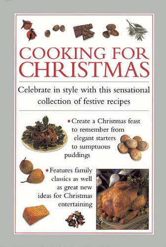 Cooking for Christmas: Celebrate in Style with This Sensational Collection of Festive Recipes