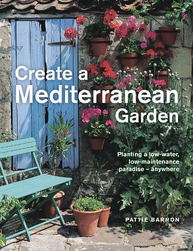 Create a Mediterranean Garden: Planting a low-water, low-maintenance paradise - anywhere