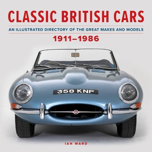 Classic British Cars 1911–1986: An Illustrated Directory of the Great Makes and Models