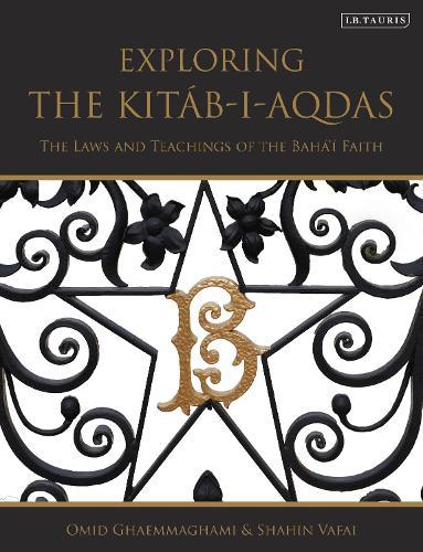 Exploring the Kitáb-i-Aqdas: The Laws and Teachings of the Bahá’í Faith
