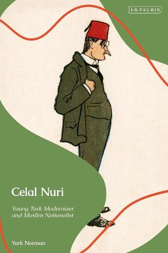 Celal Nuri: Young Turk Modernizer and Muslim Nationalist