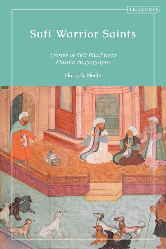 Sufi Warrior Saints: Stories of Sufi Jihad from Muslim Hagiography