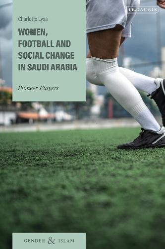 Women, Football and Social Change in Saudi Arabia: Pioneer Players