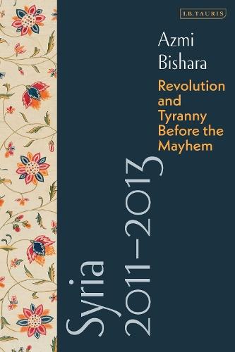 Syria 2011-2013: Revolution and Tyranny before the Mayhem