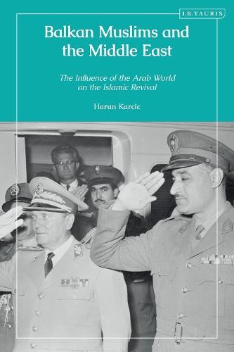 Balkan Muslims and the Middle East: The Influence of the Arab World on the Islamic Revival
