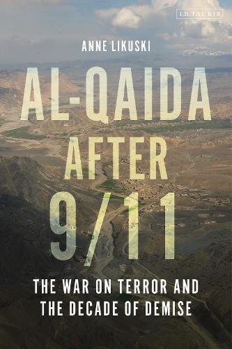 Al-Qaida after 9/11: The War on Terror and the Decade of Demise