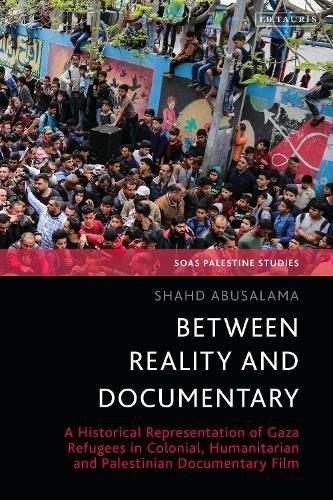 Between Reality and Documentary: A Historical Representation of Gaza Refugees in Colonial, Humanitarian and Palestinian Documentary Film