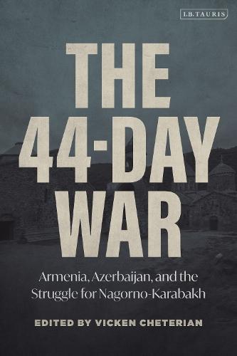 The 44-Day War: Armenia, Azerbaijan, and the Struggle for Nagorno-Karabakh