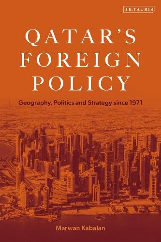 Qatar's Foreign Policy: Geography, Politics and Strategy since 1971