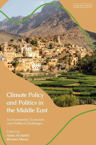 Climate Policy and Politics in the Middle East: Environmental, Economic and Political Challenges