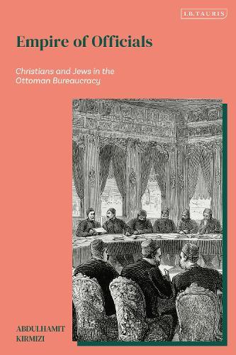 Empire of Officials: Christians and Jews in the Ottoman Bureaucracy