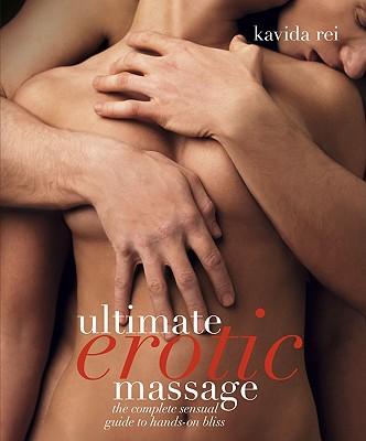 Ultimate Erotic Massage: The Complete Sensual Guide to Hands-On Bliss