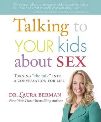 Talking to Your Kids about Sex: Turning  The Talk  Into a Conversation for Life