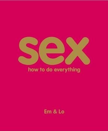 Sex: How To Do Everything