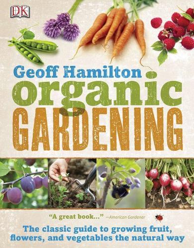 Organic Gardening: The Classic Guide to Growing Fruit, Flowers, and Vegetables the Natural Way