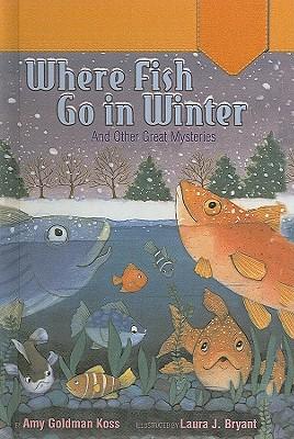 Where Fish Go in Winter: And Other Great Mysteries