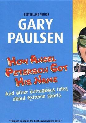 How Angel Peterson Got His Name and Other Outrageous Tales about Extreme Sports
