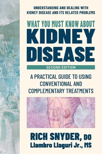 What You Must Know about Kidney Disease: A Practical Guide to Using Conventional and Complementary Treatments