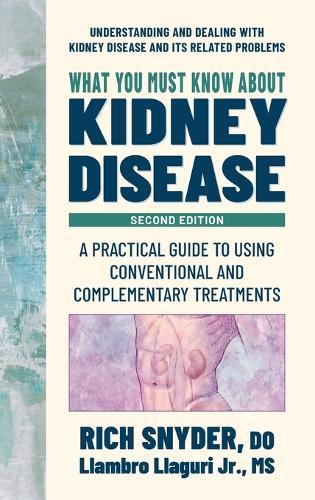 What You Must Know about Kidney Disease: A Practical Guide to Using Conventional and Complementary Treatments