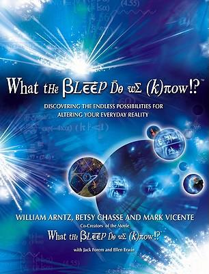 What the Bleep Do We Know!?: Discovering the Endless Possibilites for Altering Your Everyday Reality