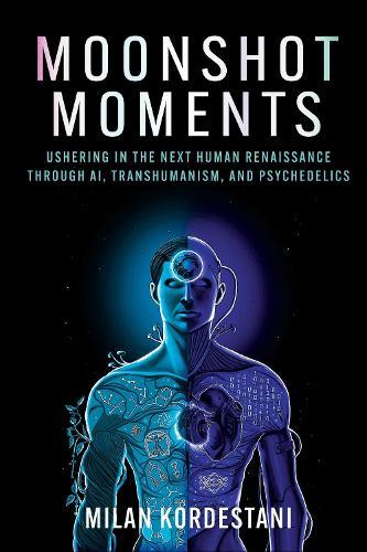Moonshot Moments: Ushering in the Next Human Renaissance Through AI, Transhumanism, and Psychedelics