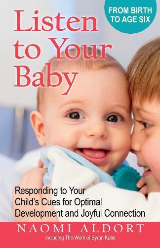 Listen to Your Baby: Responding to Your Child's Cues for Optimal Development and Joyful Connection