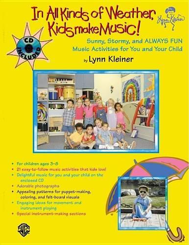 In All Kinds of Weather, Kids Make Music!: Sunny, Stormy, and Always Fun Music Activities for You and Your Child