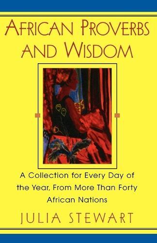 African Proverbs and Wisdom: A Collection for Every Day of the Year, from More Than Forty African Nations