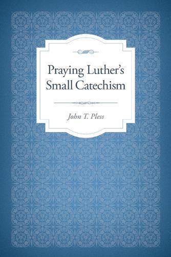 Praying Luther's Small Catechism