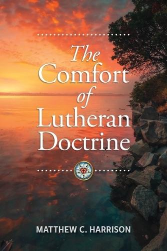 The Comfort of Lutheran Doctrine