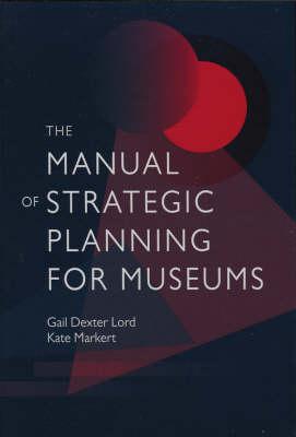 The Manual of Strategic Planning for Museums