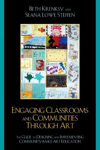 Engaging Classrooms and Communities through Art: The Guide to Designing and Implementing Community-Based Art Education
