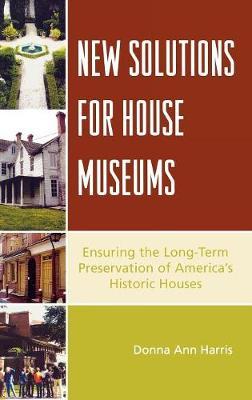 New Solutions for House Museums: Ensuring the Long-Term Preservation of America's Historic Houses