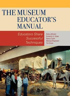 The Museum Educator's Manual: Educators Share Successful Techniques