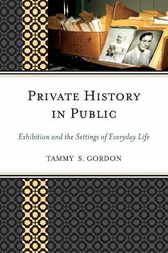 Private History in Public: Exhibition and the Settings of Everyday Life