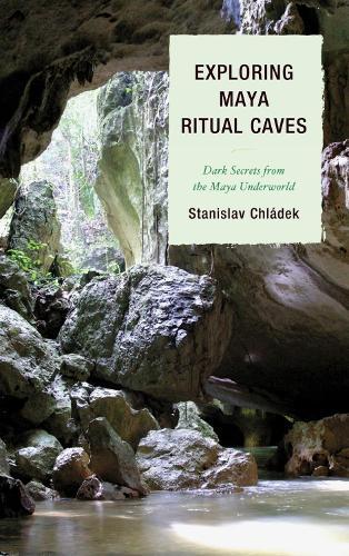 Exploring Maya Ritual Caves: Dark Secrets from the Maya Underworld