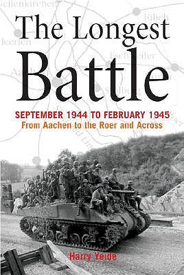 The Longest Battle: September 1944 to February 1945 - From Aachen to the Roer and Across
