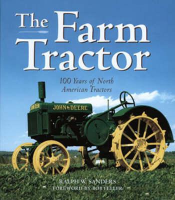 The Farm Tractor: 100 Years of North American Tractors