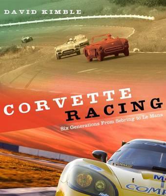 Corvette Racing: Six Generations from Sebring to Le Mans
