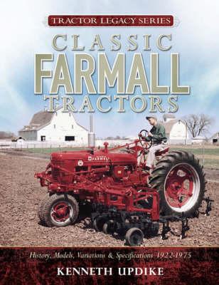 Classic Farmall Tractors: History, Models, Variations & Specifications 1922-1975