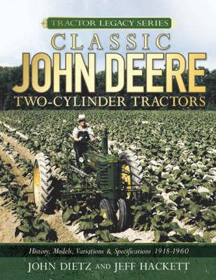 Classic John Deere Two-Cylinder Tractors: History, Models, Variations & Specifications 1918-1960