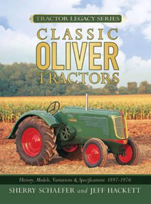 Classic Oliver Tractors: History, Models, Variations & Specifications 1855-1976