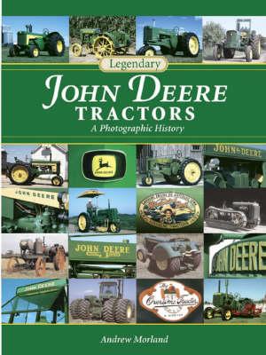 Legendary John Deere Tractors: A Photographic History