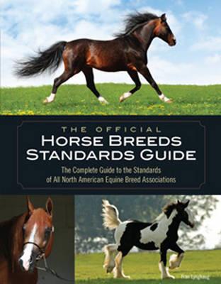 The Official Horse Breeds Standards Guide: The Complete Guide to the Standards of All North American Equine Breed Associatio