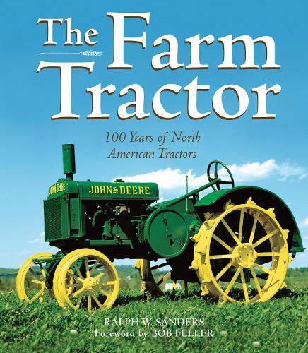 The Farm Tractor: 100 Years of North American Tractors