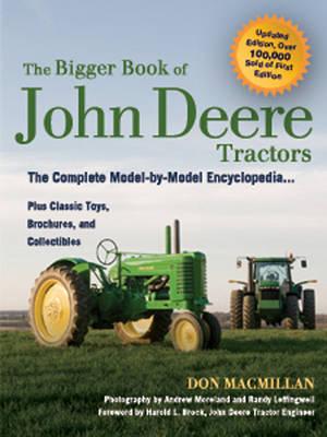 The Bigger Book of John Deere Tractors: The Complete Model-by-Model Encyclopedia ... Plus Classic Toys, Brochures, and Collectibles